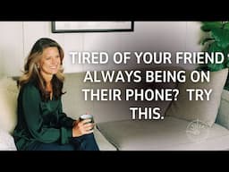 Tired of Your Friend Always Being on Their Phone?  Try This.