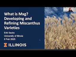 Erik Sacks - What is Mxg? Developing and Refining Miscanthus Varieties
