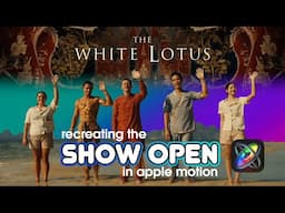 Recreating the White Lotus Show Open in Apple Motion | Camera, Light and More!