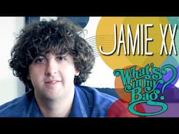 Jamie xx - What's In My Bag?