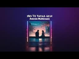 No te vayas aún | まだ行かないで – Antonio Maldonado (Canción Bilingüe Oficial)
