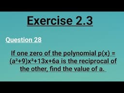 Class 10  one zero of polynomial p(x)= (a²+9)x²+13x+6a is reciprocal of the other, find value of a.