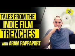 Tales From the Indie Film Trenches | Aram Rappaport