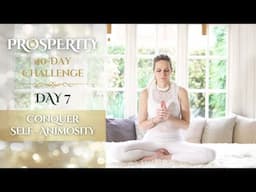 Day 7 | Conquer Self-Animosity | 40-Day Prosperity Challenge with Mariya