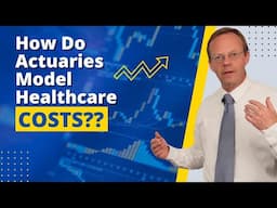 How Do Actuaries Model Healthcare Costs?