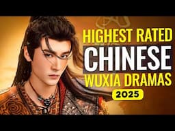 Top 10 Highest Rated Wuxia Dramas of 2025! Must Watch