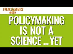 Policymaking Is Not a Science — Yet (Update) | Freakonomics Radio