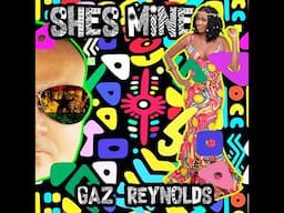 GAZ REYNOLDS - SHE'S MINE (NEW SONG COMING SOON!) FEATURING SOLO JANE