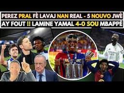 BOOM !! PEREZ PRAL FÈ LAVAJ NAN REAL MADRID AK 5 NOUVO JWÈ - LAMINE YAMAL 4-0 SOU MBAPPÉ..