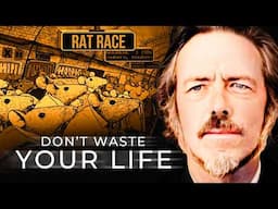 Once You Understand This, Everything Changes - Alan Watts On Escaping The Rat Race