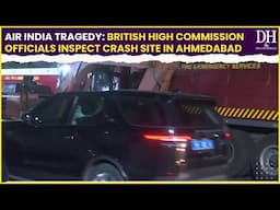 Air India Tragedy British High Commission Officials inspect crash site in Ahmedabad