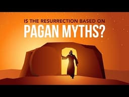 Was Jesus’ Resurrection Based on Pagan Myths?