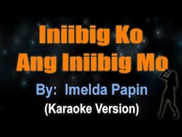 INIIBIG KO ANG INIIBIG MO - Imelda Papin (KARAOKE VERSION)