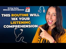 Day 11 -  The Routine To Master Your Listening Comprehension & Understand Native Speakers