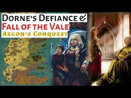 Dorne’s Defiance & Fall of the Vale | Aegon's Conquest | House Of The Dragon History & Lore / ASOIAF