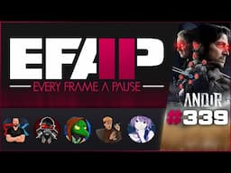 EFAP #339 - A Complete Breakdown of Andor: Season 2 - Arc 4