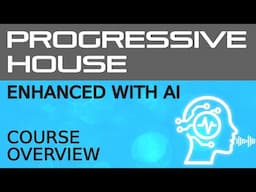 Progressive House Tutorial - AI Enhanced - Course Overview