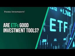 Fisher Investments Explains: Are ETFs a Good Investment Tool?