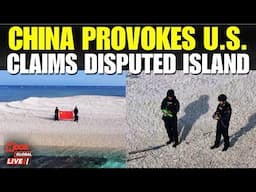LIVE: China Seizes Disputed Island—Philippines Standoff Dares U.S. Response | South China Sea News