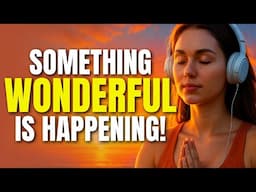 Something WONDERFUL is Happening! ☀️ 10-Minute Morning Meditation
