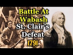 The Battle at The Wabash || St. Clair's and US Army's Biggest Defeat 1791