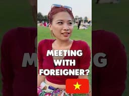Meeting with foreigner? #Vietnam #dating #interview
