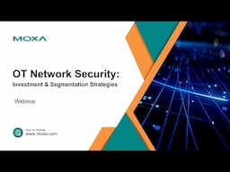 Webinar: OT Network Security: Investment & Segmentation Strategies | Moxa