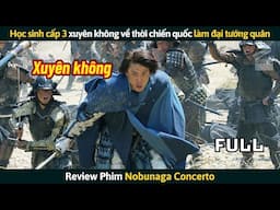 [Review Phim] Học Sinh Cấp 3 Xuyên Không Về Thời Chiến Quốc Trở Thành Đại Tướng Quân