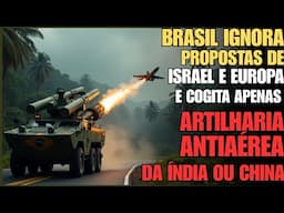 Artilharia Antiaérea: Exercito ignora propostas de Israel e Europa e avalia apenas da Índia e China