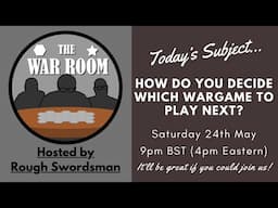 The War Room LIVE - How do you decide which Wargame to play next?