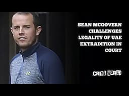 Sean McGovern challenges legality of UAE extradition in court