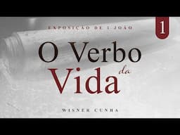 CULTO AO VIVO - Série Expositiva de 1 João: O Verbo da vida | Pastor Cunha