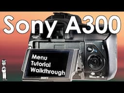 Sony A300 Video 3: Menu Walkthrough, Setup Guide, and Function Explanations