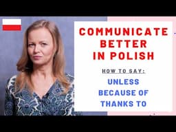 How to say in Polish: unless, because of, thanks to