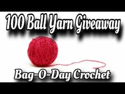 100 Ball Yarn GIVEAWAY from Bag-O-Day Crochet 🎉🧶  See Video for Details