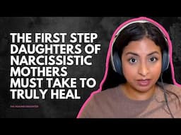 The First Step Daughters of Narcissistic Mothers Must Take to Truly Heal