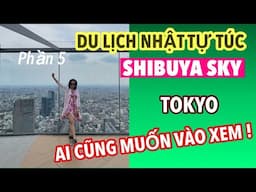 P5_DU LỊCH NHẬT-VIETNAM TỰ TÚC _LÊN SHIBUYA SKY COI CẢ TOKYO