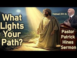 What Lights Your Path? - Pastor Patrick Hines Sermon (1 Samuel 23:1-14)