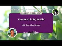 Episode 157: Farmers of Life, for Life with Grant Breitkreutz