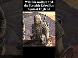 William Wallace Launches a Revolt Against the English King