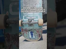 Things No One Tells You About Skateboarding!