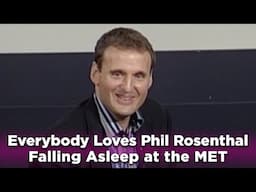 Phil Rosenthal: Falling Asleep at the MET