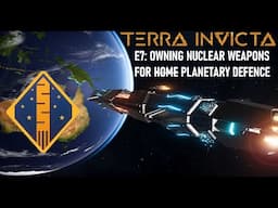 Terra Invicta Exodus E7: Alien Invasions & Nuclear Weapons for Home Defence