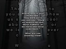 WHAT WOULD YOU SHOW THEM? #alienabduction #horror #helpmemakethismakesense #scary