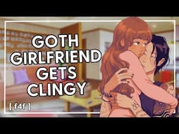 goth girlfriend gets clingy [f4f] [sapphic] [alt dom gf]