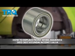 How to Replace Front Wheel Bearings 2012-2017 Hyundai Accent 1.6L L4