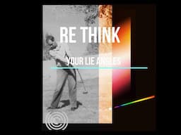Re Think Your Lie Angles? (Myth Buster Alert!)