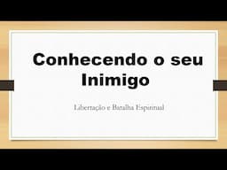 Libertação Espiritual    Conhecendo o seu inimigo