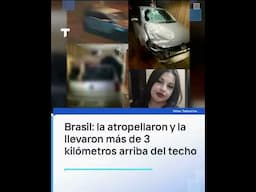 La atropellaron y la llevaron más de 3 kilometros arriba del techo, ocurrió en Brasil