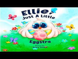 Kids Book Read Aloud:Ellie, Just A Little Eggstra: A Special Day for The Easter Chick